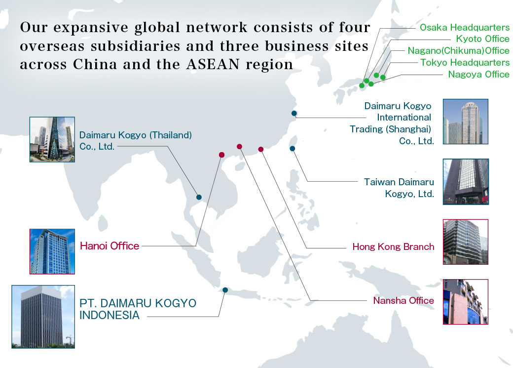 Our expansive global network consists of four overseas subsidiaries and four business sites across China and the ASEAN region